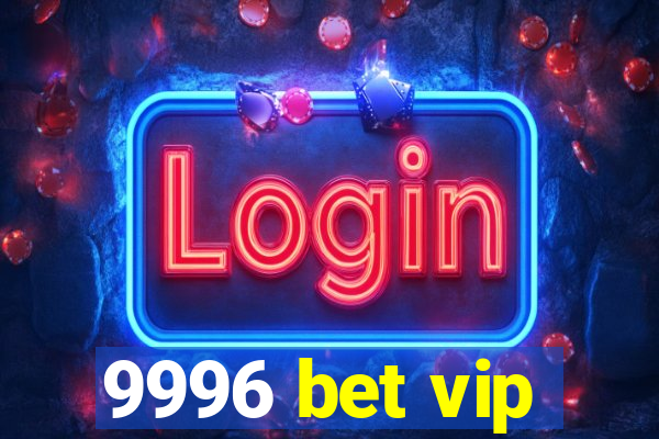 9996 bet vip